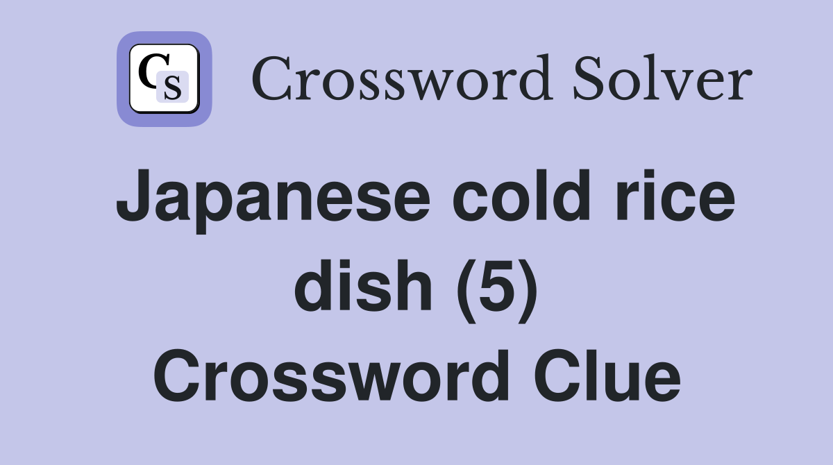 Japanese cold rice dish (5) Crossword Clue Answers Crossword Solver